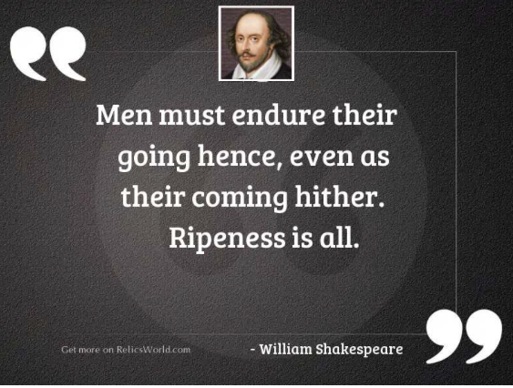 Ripeness is all..